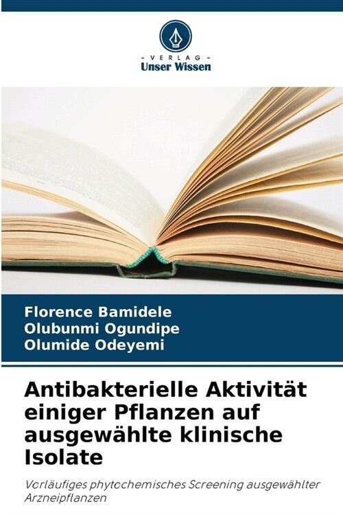 Antibakterielle Aktivit? einiger Pflanzen auf ausgew?lte klinische Isolate (Paperback)