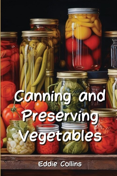 Canning and Preserving Vegetables (Paperback)