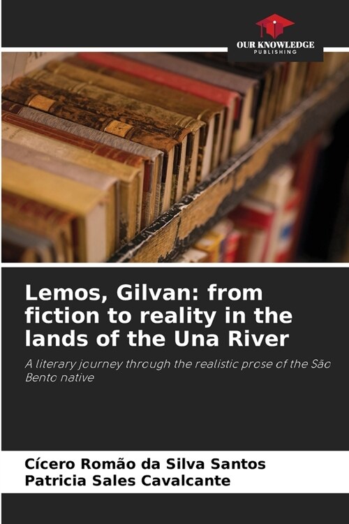 Lemos, Gilvan: from fiction to reality in the lands of the Una River (Paperback)
