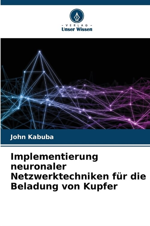 Implementierung neuronaler Netzwerktechniken f? die Beladung von Kupfer (Paperback)