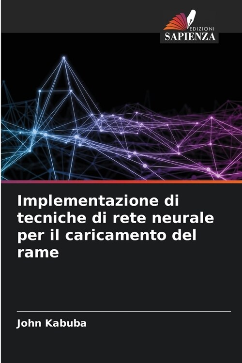 Implementazione di tecniche di rete neurale per il caricamento del rame (Paperback)