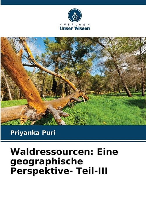 Waldressourcen: Eine geographische Perspektive- Teil-III (Paperback)