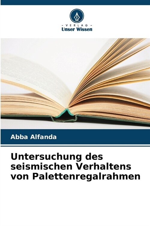 Untersuchung des seismischen Verhaltens von Palettenregalrahmen (Paperback)