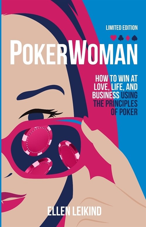 Poker Woman: How to Win in LOVE, LIFE, and BUSINESS Using the Principles of POKER (Paperback)