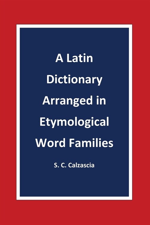 A Latin Dictionary Arranged in Etymological Word Families (Paperback)