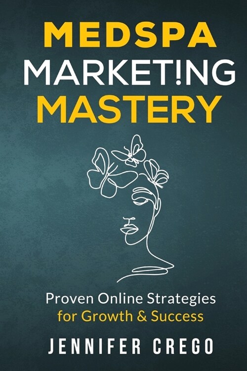 Medspa Marketing Mastery: Proven Online Strategies for Growth & Success (Paperback)