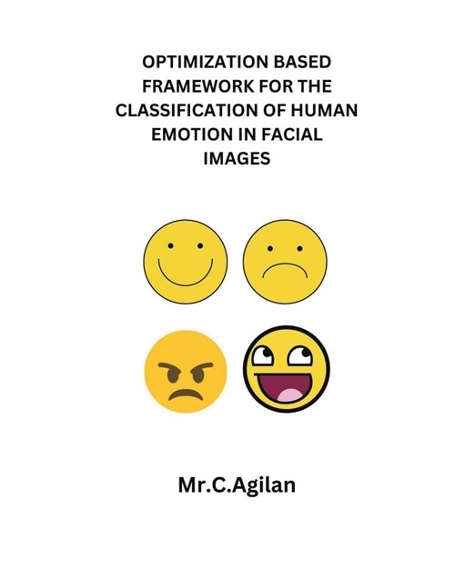 Optimization Based Framework for the Classification of Human Emotion in Facial Images (Paperback)