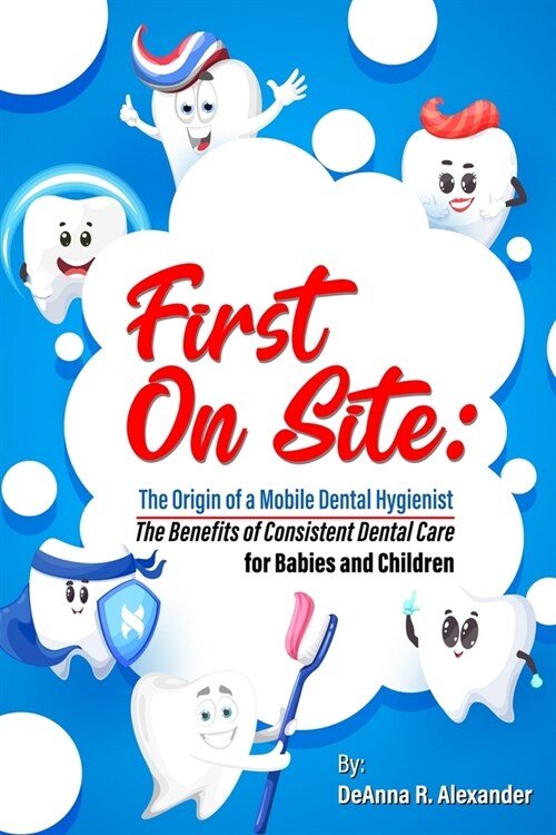 First On Site: The Benefits of Consistent Dental Care for Babies and Children (Paperback)