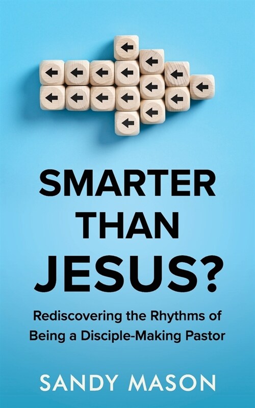 Smarter Than Jesus?: Rediscovering the Rhythms of Being a Disciple-Making Pastor (Paperback)