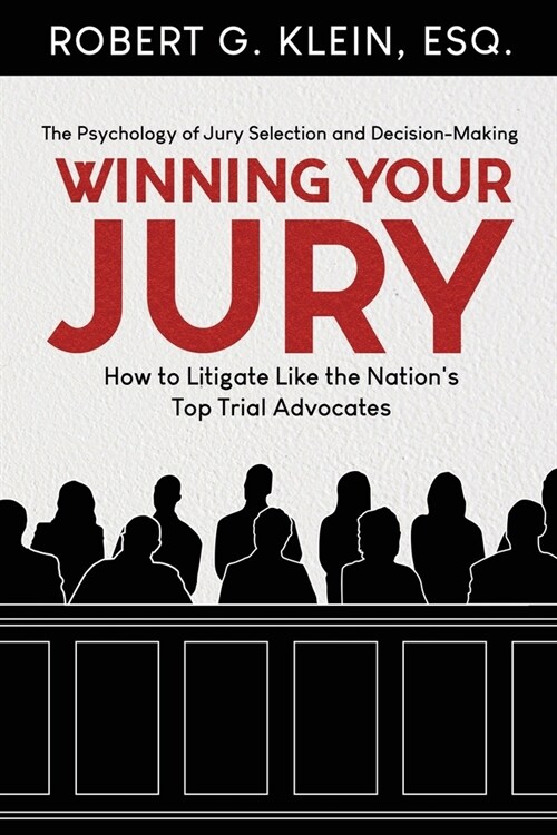 Winning Your Jury: How to Litigate Like the Nations Top Trial Advocates (Paperback)