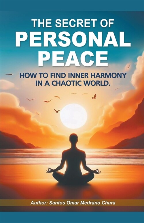 The Secret of Personal Peace. How to Find Inner Harmony in a Chaotic World. (Paperback)