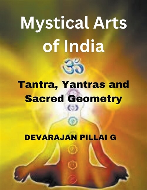 Mystical Arts of India: Tantra, Yantras, and Sacred Geometry (Paperback)