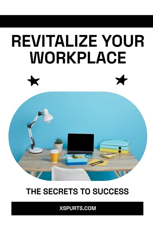 Revitalize Your Workplace: The Secrets to Success (Paperback)