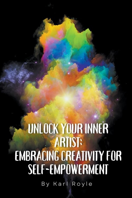 Unlock Your Inner Artist: Embracing Creativity for Self-Empowerment (Paperback)