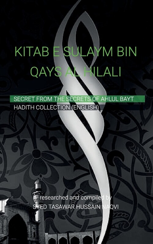 KITAB-E-SULAYM BIN QAYS AL-HILALI, Shia Hadith Collection by Sulaym ibn Qays Hilali (Hardcover)