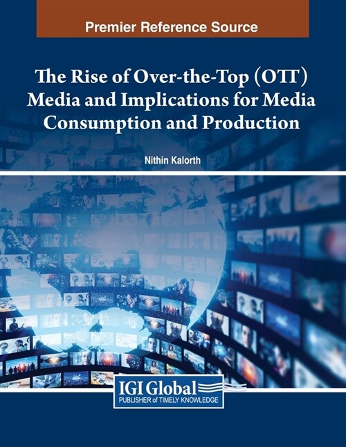 The Rise of Over-the-Top (OTT) Media and Implications for Media Consumption and Production (Paperback)