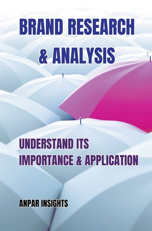 Brand Research & Analysis: Understand Its Importance & Application (Paperback)