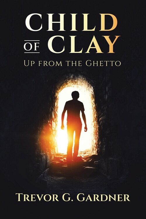 Child of Clay: Up from the Ghetto (Paperback)