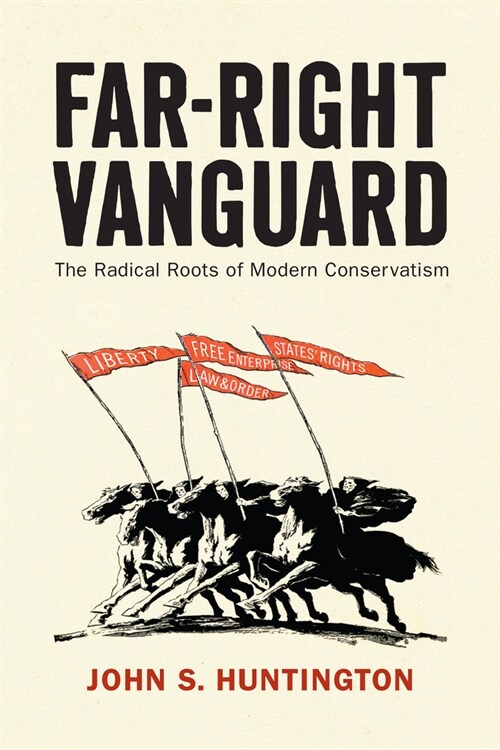 Far-Right Vanguard: The Radical Roots of Modern Conservatism (Paperback)