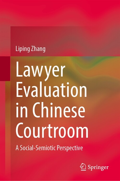 Lawyer Evaluation in Chinese Courtroom: A Social-Semiotic Perspective (Hardcover, 2024)