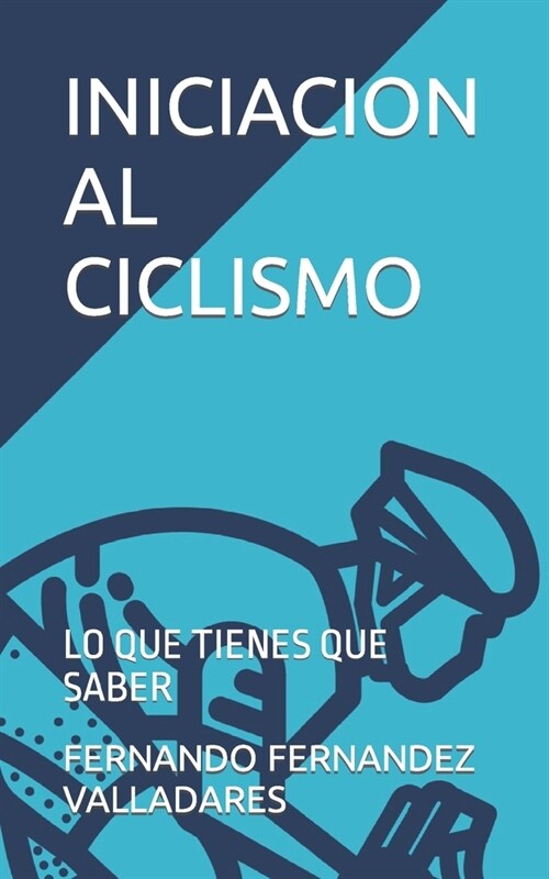 Iniciacion Al Ciclismo: Lo Que Tienes Que Saber (Paperback)