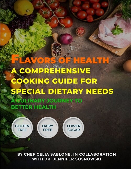 Flavors Of Health A Comprehensive Cooking Guide For Special Dietary Needs: A Culinary Journey To Better Health (Paperback)