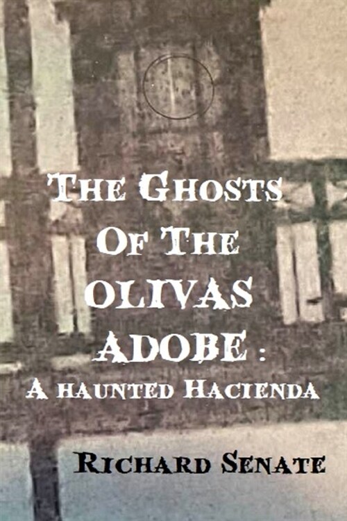 The Ghosts of the Olivas Adobe: a haunted hacienda (Paperback)