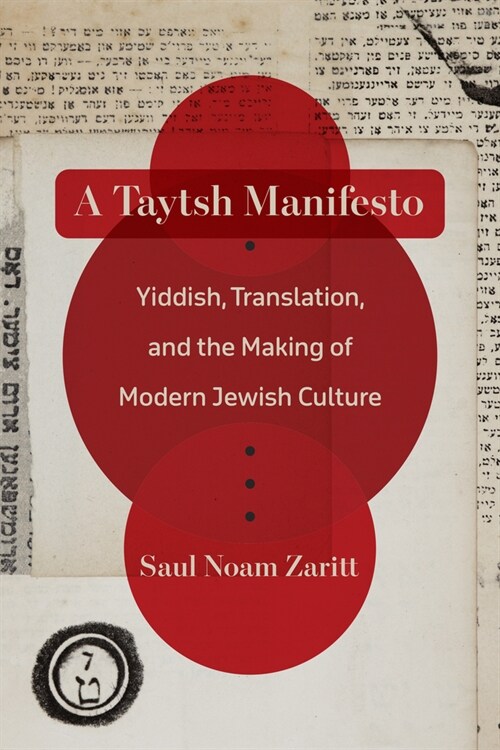 A Taytsh Manifesto: Yiddish, Translation, and the Making of Modern Jewish Culture (Hardcover)