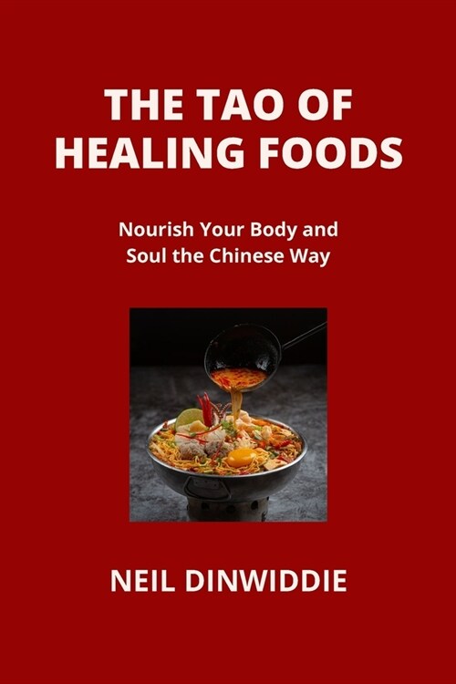 The Tao of Healing Foods: Nourish Your Body and Soul the Chinese Way (Paperback)
