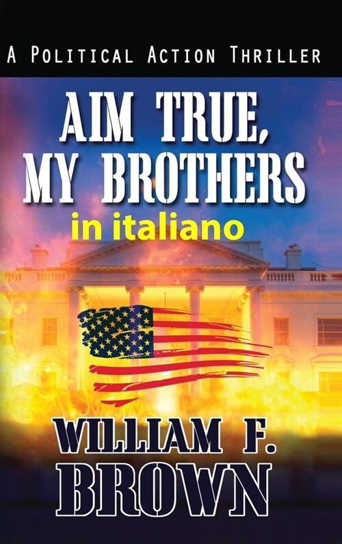 Aim True, My Brothers, in italiano: Mira Vera, Fratelli Miei (Hardcover)