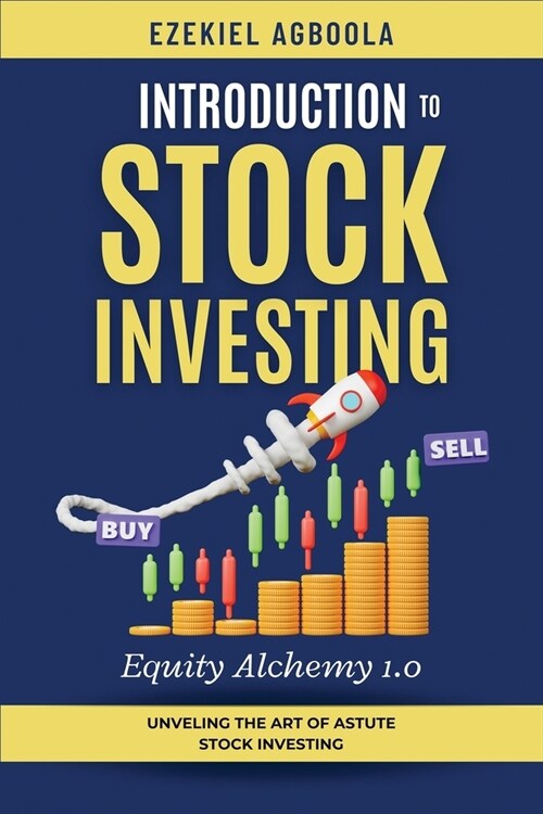 Introduction to Stock Investing: Unveiling The Art of Astute Stock Investing (Paperback)