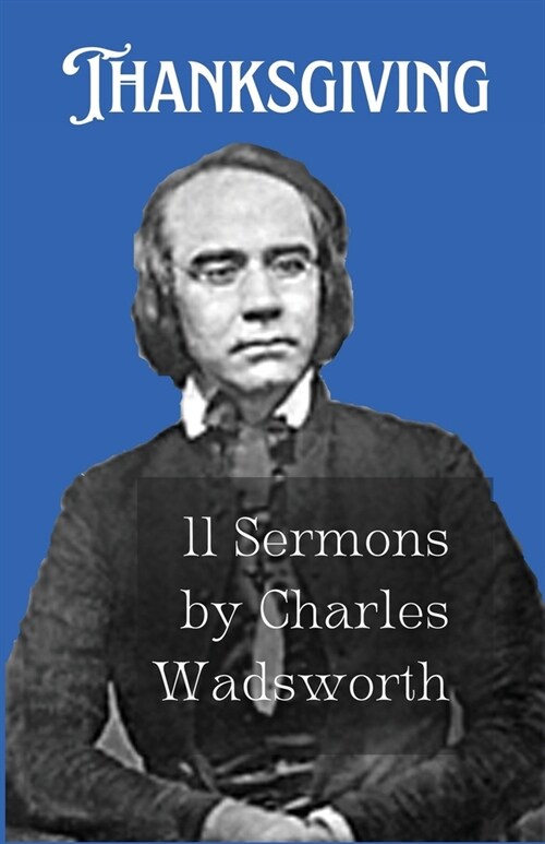 Thanksgiving: 11 Sermons by Charles Wadsworth (Paperback)