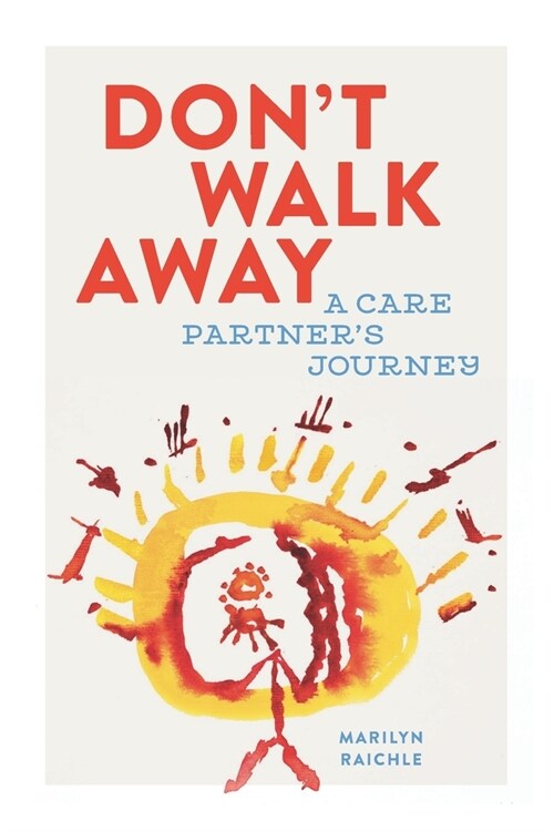Dont Walk Away: A Care Partners Journey (Paperback)