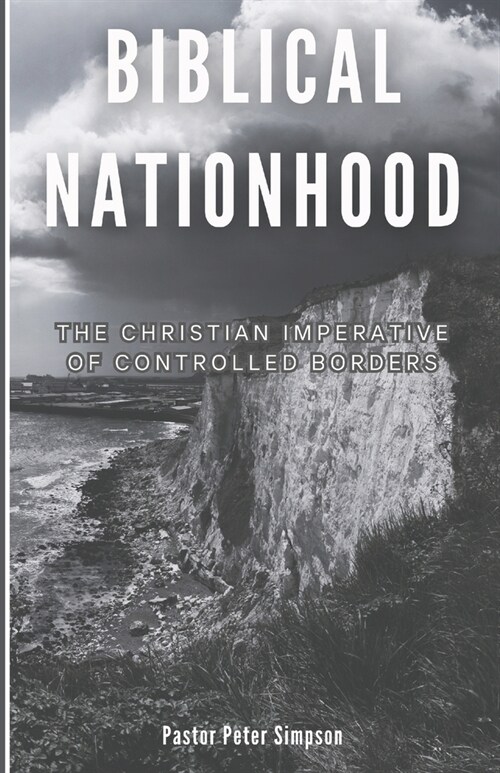 Biblical Nationhood: The Christian Imperative of controlled borders (Paperback)