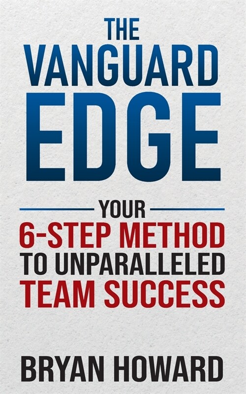 The Vanguard Edge: Your 6-Step Method to Unparalleled Team Success (Paperback)