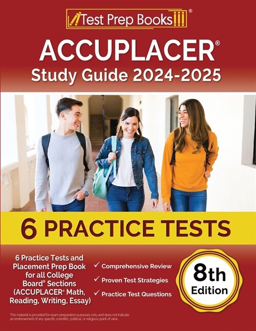 ACCUPLACER Study Guide 2024-2025: 6 Practice Tests and Placement Prep Book for all College Board Sections (ACCUPLACER Math, Reading, Writing, Essay) [ (Paperback)
