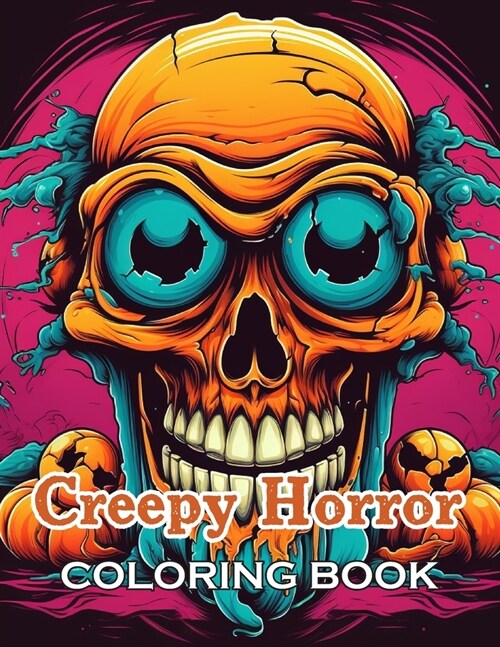 Creepy Horror Coloring Book for Adults: New and Exciting Designs Suitable for All Ages - Gifts for Kids, Boys, Girls, and Fans Aged 4-8 and 8-13 (Paperback)