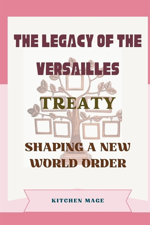 The Legacy of the Versailles Treaty: Shaping a New World Order (Paperback)