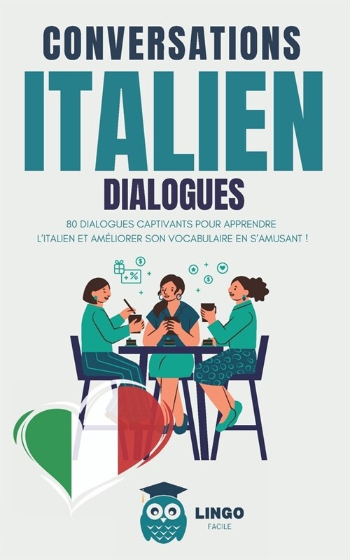 Conversations ITALIEN Dialogues: 80 DIALOGUES captivants pour apprendre lITALIEN et am?iorer son vocabulaire en samusant ! (livre bilingue) (Paperback)