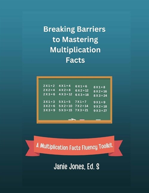 Breaking Barriers to Mastering Multiplication Facts: A Multiplication Facts Fluency Toolkit (Paperback)