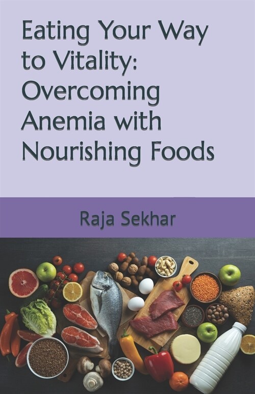 Eating Your Way to Vitality: Overcoming Anemia with Nourishing Foods (Paperback)