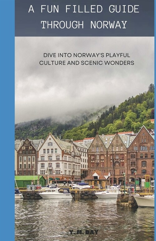 A Fun Filled Guide Through Norway: Dive Into Norways Playful Culture and Scenic Wonders (Paperback)