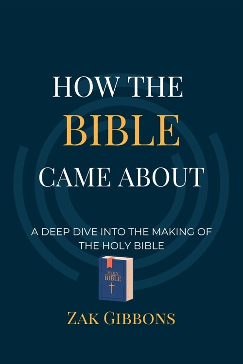 How The Bible Came About: Dive Into The Making of The Holy Bible (Paperback)