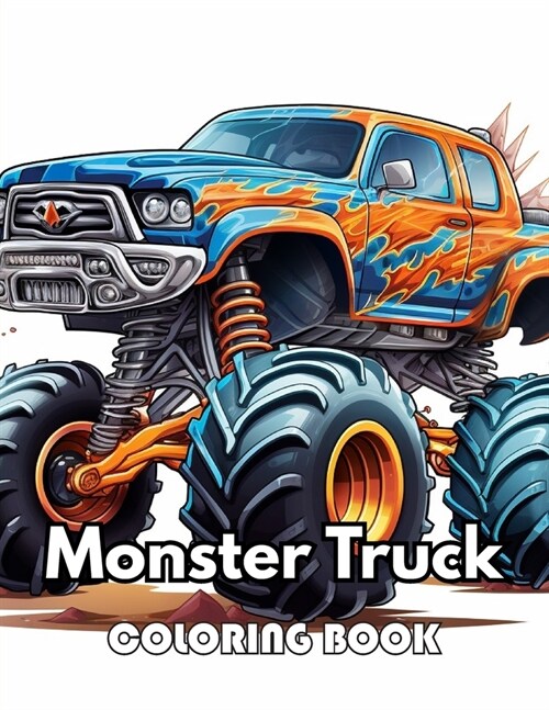 Monster Truck Coloring Book: 100+ New Designs for All Ages Great Gifts for Kids Boys Girls Ages 4-8 8-12 All Fans (Paperback)