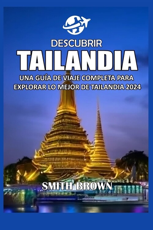 Descubrir Tailandia: Una Gu? de Viaje Completa Para Explorar Lo Mejor de Tailandia 2024 (Paperback)