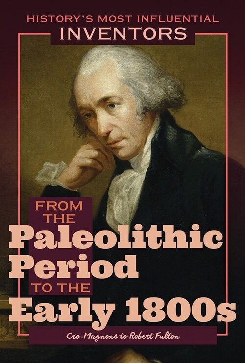 From the Paleolithic Period to the Early 1800s: Cro-Magnons to Robert Fulton (Paperback)