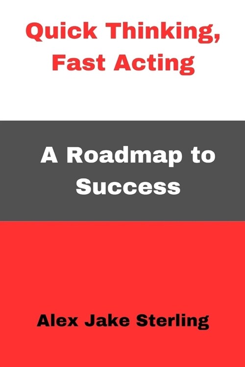 Quick Thinking, Fast Acting: A Roadmap to Success (Paperback)