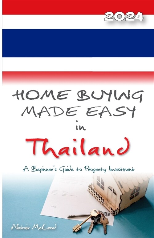 Home Buying Made Easy in Thailand: A Beginners Guide to Property Investment (Paperback)