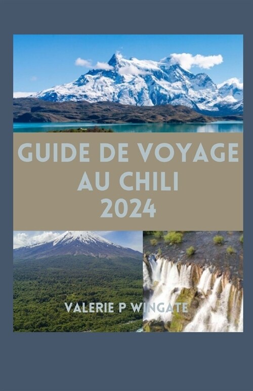 Guide de Voyage Au Chili: Conseils pratiques pour Cuisine, culture, paysages et attractions moins connues (Paperback)