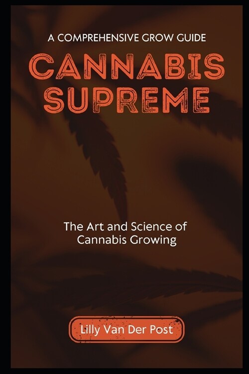 Cannabis Supreme: A Comprehensive Grow Guide for Sativa and Indica (Paperback)